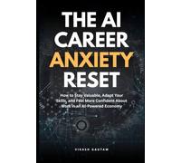 The AI Career Anxiety Reset: How to Stay Valuable, Adapt Your Skills, and Feel More Confident About Work in an AI-Powered Economy