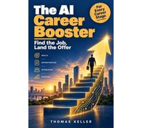 The AI Career Booster: How to Use Artificial Intelligence Strategically to Find the Perfect Job, Land Interviews, and Advance Your Career