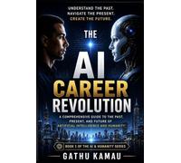 THE AI CAREER REVOLUTION: How Artificial Intelligence Is Creating New Careers, New Wealth, and a New Human Advantage