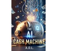 THE AI CASH MACHINE: Your Playbook for Launching a Profitable, AI-Powered Business from Scratch