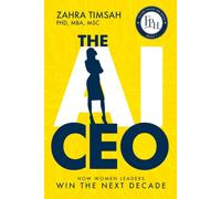 The AI CEO: How Women Leaders Win the Next Decade (Future Proof Her)