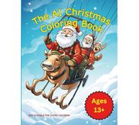 The AI Christmas Coloring Book: A merrily twisted peek into an AI's holiday vision for ages 13 and up
