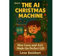 The AI Christmas Machine: How Luca and Airi Made the Perfect Gift (Luca’s Tech Adventures)