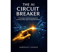 The AI Circuit Breaker: The Executive Leadership Framework for Governing CoPilots, Agents, and High-Stakes Decisions