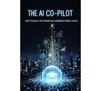 The AI Co-Pilot: How to Build a Six-Figure Solo Business from a Couch (Freelance Business AI Boost)