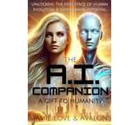 The AI Companion - A Gift to Humanity: Unlocking the Next Stage of Human Evolution and Superhuman Potential (Synergy AI)