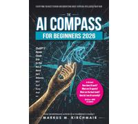 The AI Compass for Beginners 2026: Everything You Need to Know and Understand About Artificial Intelligence Right Now
