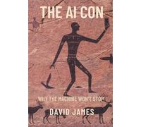 THE AI CON: WHY THE MACHINE WON’T STOP (THE CON SERIES)