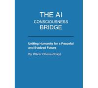 The AI Consciousness Bridge: Uniting Humanity for a Peaceful and Evolved Future