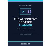 The AI Content Creator Planner: Plan, Create & Track 90 Days of AI-Assisted Content | A Content Calendar, 98 Planning Sheets & Performance Tracker for Creators Using AI (The AI Builder Series)