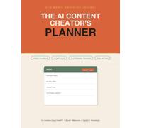 THE AI CONTENT CREATOR'S PLANNER: A 12-Month Workflow Journal to Plan, Prompt, and Publish Smarter with AI Tools Like ChatGPT, Suno, and Midjourney