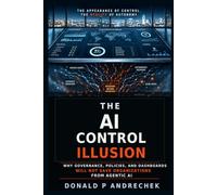 The AI Control Illusion: Why Governance, Policies, and Dashboards Will Not Save Organizations from Agentic AI