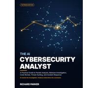 The AI Cyber Analyst: A Practical Guide to Packet Analysis, Malware Investigation, Code Review, Threat Hunting, and Incident Response