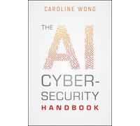 The AI Cybersecurity Handbook