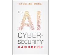 The AI Cybersecurity Handbook