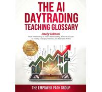 The AI Day Trading Teaching Glossary (Study Edition): From Terminology to True Understanding - A Practical Guide to Trading Concepts, Patterns, and Risk in the AI Era (The AI Edge Day Trading Series)