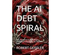 THE AI DEBT SPIRAL: How the Race to Scale Artificial Intelligence Is Repeating the Telecom Bust