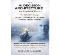 The AI Decision Architecture in Finance AiDA™: The D.C.R.A.D.O.™ Principle: From Prompts to Structured, Controlled, and Scalable Decision-Making (Responsible AI Decision Systems in Finance)