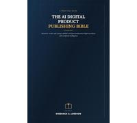 The AI Digital Product Publishing Playbook: The Complete Step-by-Step Blueprint to Create, Publish, Market, and Scale Profitable Digital Products Using Artificial Intelligence