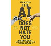 The AI Does Not Hate You: Superintelligence, Rationality and the Race to Save the World