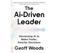 The AI-Driven Leader Harnessing AI to Make Faster Smarter Decisions the New