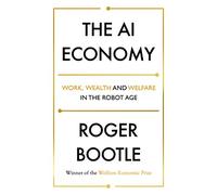 The AI Economy: Work, Wealth and Welfare in the Robot Age