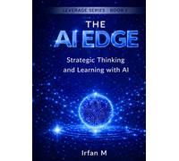 The AI Edge: A Strategic Guide for Students to Master Artificial Intelligence Without Losing Critical Thinking (The Leverage Series)