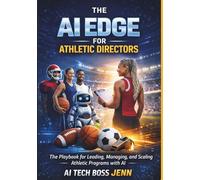 The AI Edge for Athletic Directors: The Playbook for Leading, Managing and Scaling Athletic Programs with AI (The Crown Collection)