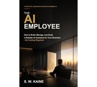 The AI Employee: How to Build, Manage, and Scale a Reliable AI Assistant for Your Business - No Coding Required (The AI Business Series)