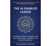The AI-Enabled Leader: A Human-first playbook for building trust, capability and results with AI