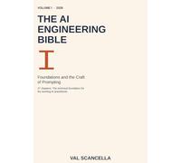 The AI Engineering Bible, Volume I: Foundations and the Craft of Prompting: 1