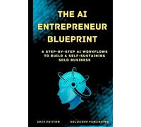 The AI Entrepreneur Blueprint: A Step-by-Step AI Workflows to Build a Self-Sustaining Solo Business