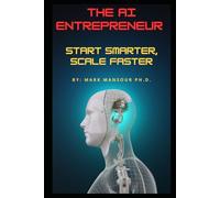 The AI Entrepreneur: Start Smarter, Scale Faster (AI for business and wealth)