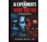 The AI Experiments That Went Too Far