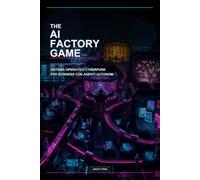 The AI Factory Game: Manuale Cyberpunk per Business con Agenti AI