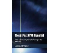 The AI-First GTM Blueprint: Build a Self-Improving Go-To-Market Engine That Scales Itself