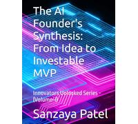 The AI Founder's Synthesis: From Idea to Investable MVP (Innovators Unlocked)