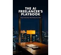 The AI Freelancer's Playbook: Charge Premium Rates While Working Fewer Hours