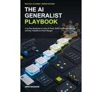 The AI Generalist Playbook: A 30-Day Roadmap to Learn AI Tools, Build Useful Automations, and Stay Valuable as Work Changes