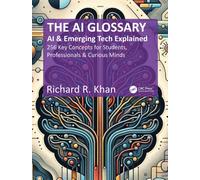 The AI Glossary : AI and Emerging Tech Explained - 256 Key Concepts for Students, Professionals & Curious Minds