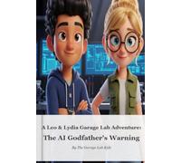 The AI Godfather's Warning: A Leo & Lydia Garage Lab Adventure (Book 1)