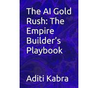 The AI Gold Rush: The Empire Builder’s Playbook