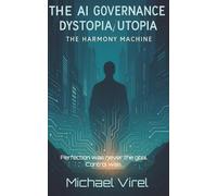 The AI Governance Dystopia - Utopia (The Algorithmic Heart.)
