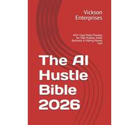 The AI Hustle Bible 2026: 410+ Copy-Paste Prompts for Side Hustles, Small Business & Making Money Fast