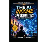 The AI Income Opportunities: A Complete Guide to Making Money with Artificial Intelligence