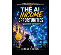 The AI Income Opportunities: A Complete Guide to Making Money with Artificial Intelligence