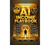 The AI Income Playbook: 22 Practical AI Side Hustles Anyone Can Start Today