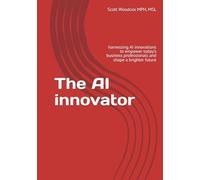 The AI innovator: harnessing AI innovations to empower today's business professionals and shape a brighter future