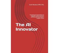 The AI innovator: harnessing AI innovations to empower today's business professionals and shape a brighter future