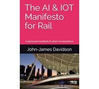 The AI & IOT Manifesto for Rail: A personal manifesto to start a conversation